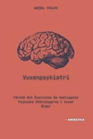 Vuxenpsykiatri: Förstå Och Övervinna De Vanligaste Psykiska Störningarna I Vuxen Ålder (Den mänskliga själen: En omfattande strategi för psykiatri under hela livet) (Swedish Edition) B0CXMW9H64 Book Cover