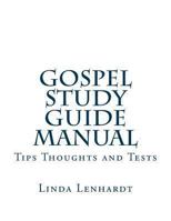 Gospel Study Guide Manual: Tips, Thoughts and Tests 1492987387 Book Cover