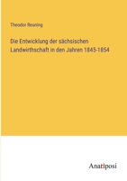 Die Entwicklung der sächsischen Landwirthschaft in den Jahren 1845-1854 3382022281 Book Cover