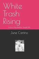 White Trash Rising: Lessons My Mother Taught Me B0G34R8G9X Book Cover