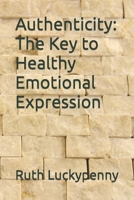 Authenticity: The Key to Healthy Emotional Expression B0BYRJGGQC Book Cover