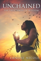 Unchained: The True Power Of Freedom B0BZFPFTZ2 Book Cover