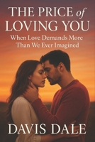 The Price of Loving You: When Love Demands More Than We Ever Imagined B0FQ6J9R47 Book Cover