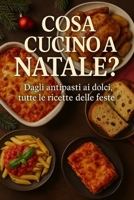 Cosa Cucino a Natale?: Dagli antipasti ai dolci, tutte le ricette delle feste (Italian Edition) B0G6VXCKX3 Book Cover