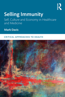 Selling Immunity Self, Culture and Economy in Healthcare and Medicine 036740981X Book Cover