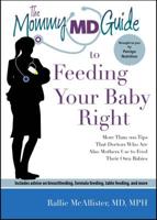 The Mommy MD Guide to Feeding Your Baby Right: More Than 300 Tips That 32 Doctors Who Are Also Mothers Use to Feed Their Own Babies 0984480455 Book Cover