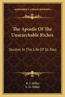 The Apostle Of The Unsearchable Riches: Studies In The Life Of St. Paul 143045928X Book Cover