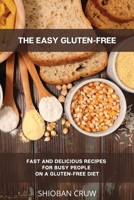 The Easy Gluten-Free: Fast and Delicious Recipes for Busy People on a Gluten-Free Diet 1914058828 Book Cover