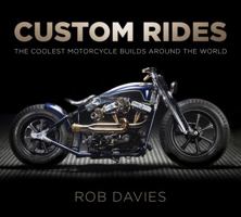 Custom Rides: The Coolest Motorcycle Builds Around the World 0750983809 Book Cover