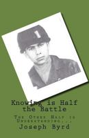 Knowing Is Half the Battle: The Other Half Is Understanding... 1534761411 Book Cover