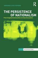 The Persistence of Nationalism: From Imagined Communities to Urban Encounters 0415623456 Book Cover