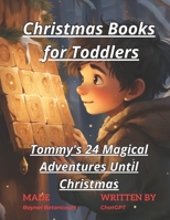 Christmas Books for Toddlers: Tommy's 24 Magical Adventures Until Christmas B0CLZKCX1Z Book Cover