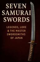Seven Samurai Swords: Legends, Lore & the Master Swordsmiths of Japan B0G4VNRRH5 Book Cover