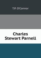 Charles Stewart Parnell: A Memory - Primary Source Edition 1340473054 Book Cover