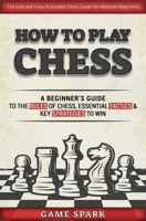 How to Play Chess: A Beginner’s Guide to the Rules of Chess, Essential Tactics & Key Strategies to Win B08YQQTXHV Book Cover