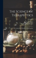 The Science of Therapeutics: According to the Principles of Homeopathy; Volume 1 1020340959 Book Cover