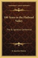 100 Years in the Flathead Valley: The St. Ignatius Centennial 1162916346 Book Cover