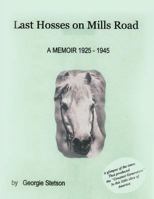 Last Hosses on Mills Road: A Memoir (1925 -1945) 1426970781 Book Cover