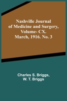 Nashville Journal of Medicine and Surgery, Vol. CX. March, 1916. No. 3 9356706867 Book Cover