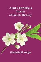 Aunt Charlotte'S Stories Of Greek History 936839864X Book Cover