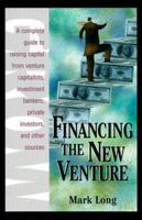 Financing the New Venture: A Complete Guide to Raising Capital from Venture Capitalists, Investment Bankers, Private Investors, and Other Sources 1580622070 Book Cover