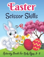 Easter Scissor Skills Activity Book For Kids Ages 3-5: Easter Cut And Paste Activity Book For Kids Toddlers And Kindergarten Ages 3-5, 4-8 Easter ... Bunny, & Lovely Egger Gift For Girls And Boys B09TF1PW8B Book Cover