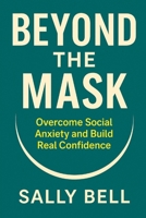 Beyond the Mask: Overcome Social Anxiety and Build Real Confidence (The Confident Self Series) B0FHJZ4Y2Z Book Cover