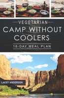 Vegetarian Camp Without Coolers : 18-Day Meal Plan 0983409382 Book Cover