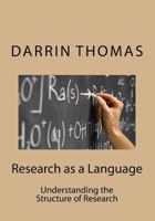 Research as a Language: Understanding the Structure of Research 1534971637 Book Cover