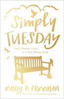 Simply Tuesday: Small-Moment Living in a Fast-Moving World 0800722450 Book Cover