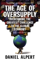 The Age of Oversupply: Overcoming the Greatest Challenge to the Global Economy 159184701X Book Cover