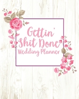 Gettin' Shit Done Wedding Planner: (8"x10) Wedding Planning Notebook For Complete Wedding With Undated Calendar Planner, Checklist, Journal, Note and Ideas: Wedding Organizer 1693434644 Book Cover
