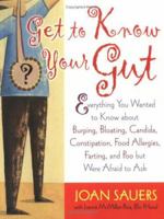 Get to Know Your Gut: Everything You Wanted to Know about Burping, Bloating, Candida, Constipation, Food Allergies, Farting, and Poo but Were Afraid to Ask 1569243700 Book Cover