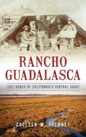 Rancho Guadalasca: Last Ranch of California's Central Coast 1540256987 Book Cover