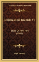 Ecclesiastical Records, State of New York; Volume 5 1145898394 Book Cover