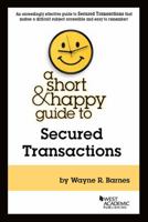 A Short & Happy Guide to Secured Transactions 168328626X Book Cover