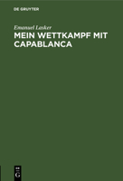 Mein Wettkampf mit Capablanca 3112684990 Book Cover