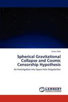 Spherical Gravitational Collapse and Cosmic Censorship Hypothesis: An Investigation into Space-time Singularities 3848480581 Book Cover