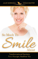 So Much to Smile about: Transformational Dentistry for a Younger, Healthier You 159932489X Book Cover