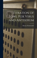 Titration of Fowl Pox Virus and Antiserum 1013421442 Book Cover