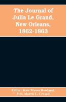 The journal of Julia Le Grand, New Orleans, 1862-1863 935360852X Book Cover