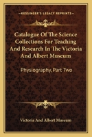 Catalogue Of The Science Collections For Teaching And Research In The Victoria And Albert Museum: Physiography, Part Two: Meteorology, Including Terrestrial Magnetism 0548689709 Book Cover