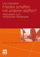 Frieden Schaffen Mit Anderen Waffen?: Alternativen Zum Militarischen Muskelspiel 3531179519 Book Cover