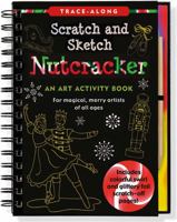 The Nutcracker Scratch and Sketch: An Art Activity Book for Magical, Merry Artists of All Ages 1441315748 Book Cover