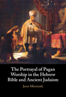 The Portrayal of Pagan Worship in the Hebrew Bible and Ancient Judaism 100969197X Book Cover
