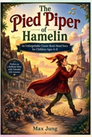 The Pied Piper of Hamelin: An Unforgettable Classic Read-Aloud Story for Children Ages 4–8: Perfect as a Bedtime Story with Valuable Life Lessons B0HDG8RCCM Book Cover