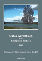 Güter-Adreßbuch für das Königreich Sachsen 1910; Agricultural Estates Address Book for the Kingdom of Saxony 1910: Niekammer's Güter-Adressbücher Band ... Estate Directories Volume IX (German Edition) 3883724181 Book Cover