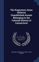The Rogerenes; Some Hitherto Unpublished Annals Belonging to the Colonial History of Connecticut 1340076969 Book Cover