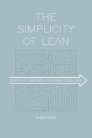 The Simplicity of Lean: Defeating Complexity, Delivering Excellence 9462763224 Book Cover