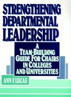 Strengthening Departmental Leadership: A Team-Building Guide for Chairs in Colleges and Universities (Jossey Bass Higher and Adult Education Series) 0787900125 Book Cover